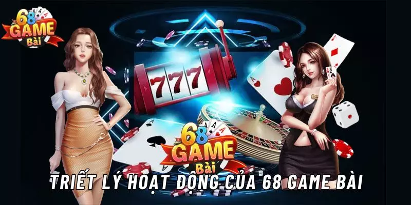 Triết Lý Hoạt Động Của 68 Game Bài