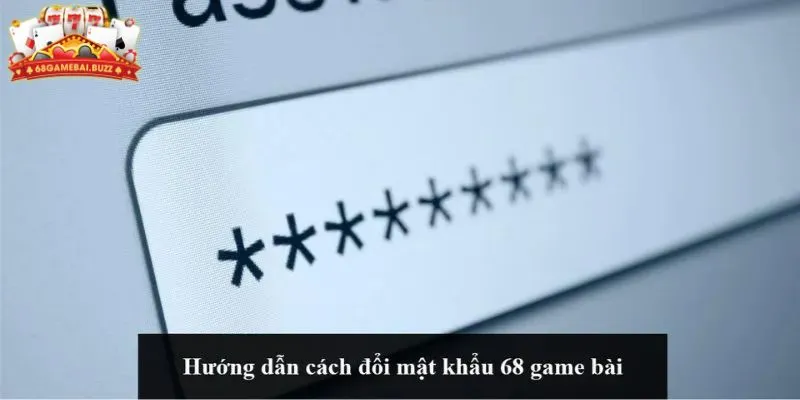 Hướng dẫn đổi mật khẩu 68 game bài nhanh chóng