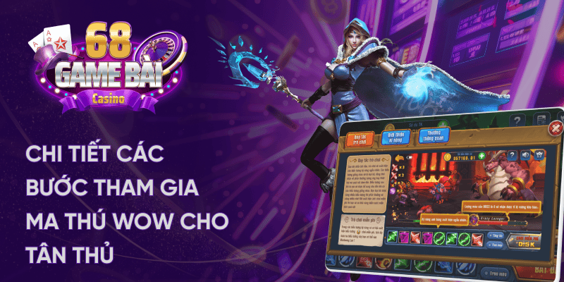 Chi Tiết Các Bước Tham Gia Ma Thú WOW Cho Tân Thủ