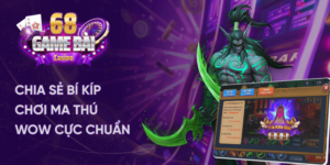 Chia Sẻ Bí Kíp Chơi Ma Thú WOW Cực Chuẩn